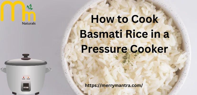 How to Cook Basmati Rice in a Pressure Cooker